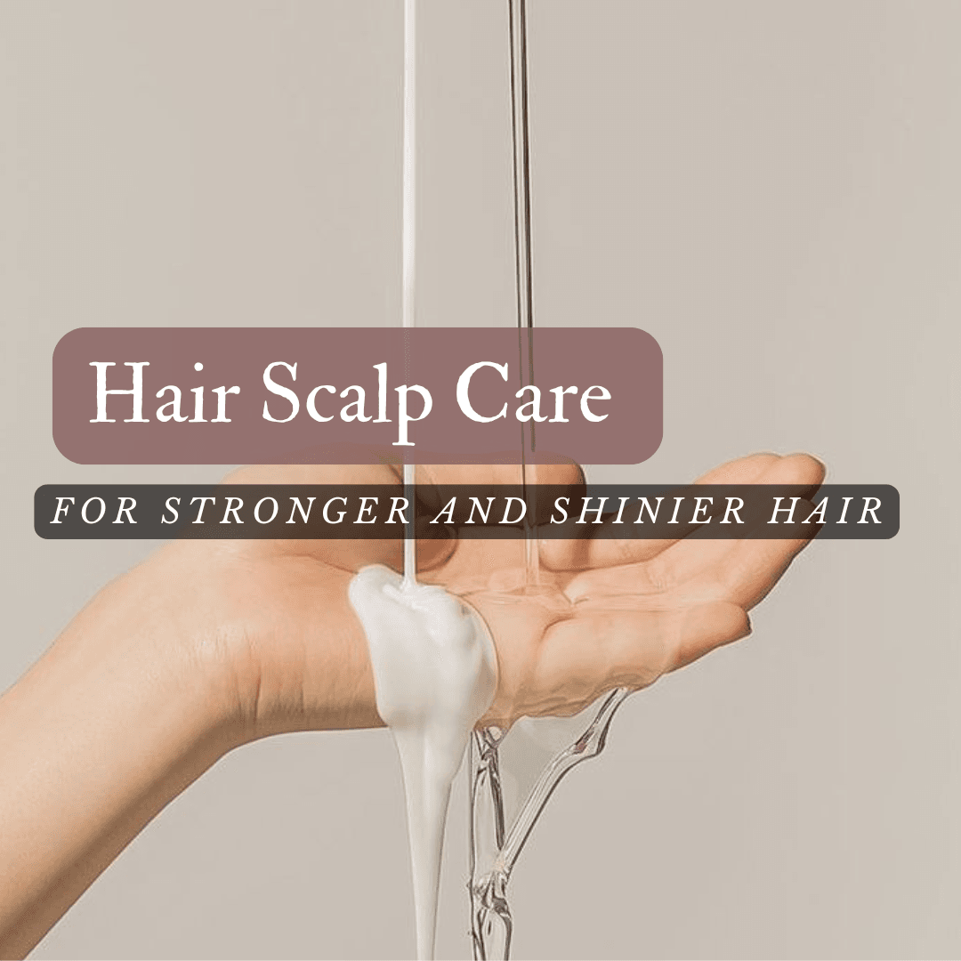 Hair Scalp Care Routine for Stronger Shinier Hair